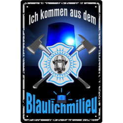 Blechschild Ich komme aus dem Blaulichtmilieu -Feuerwehr