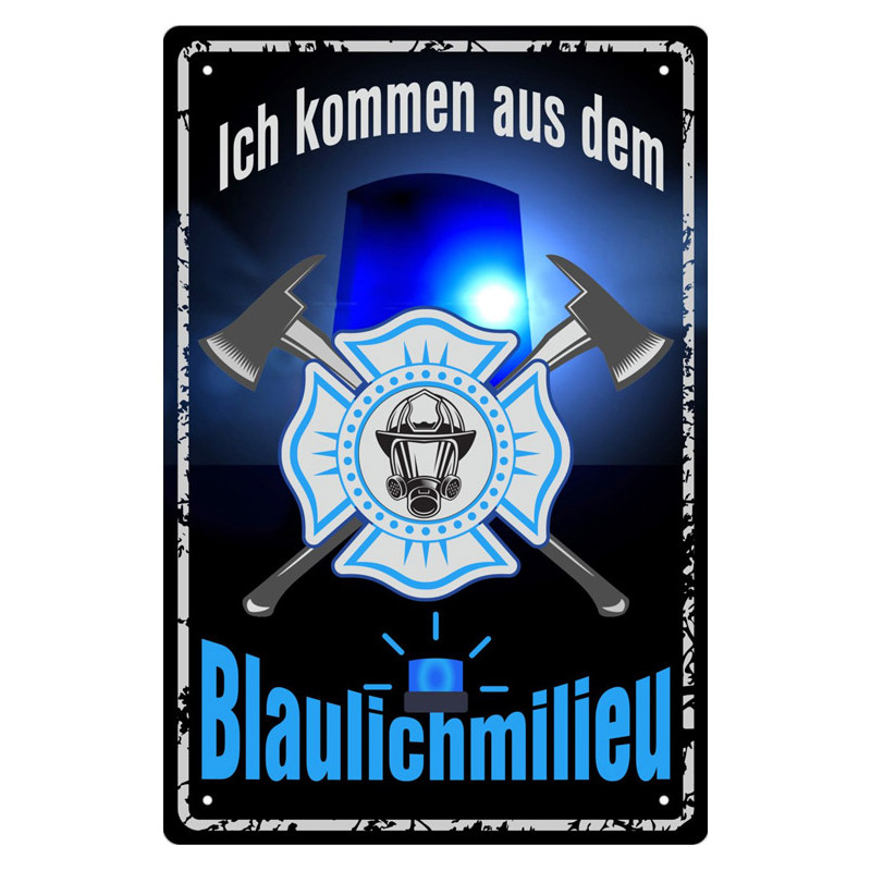 Blechschild Ich komme aus dem Blaulichtmilieu -Feuerwehr