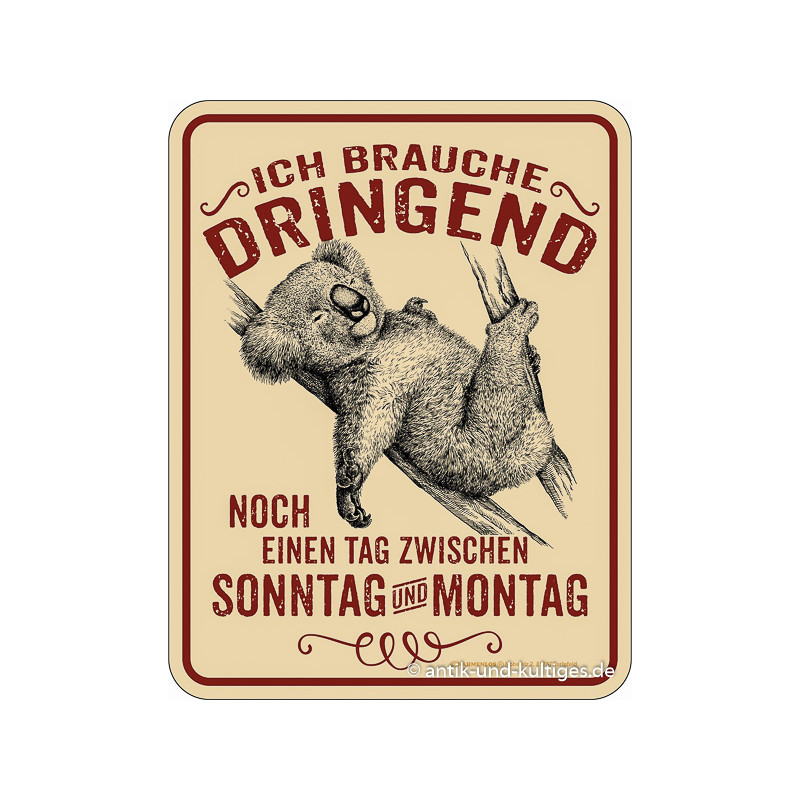 Blechschild Ich brauche dringend - RAHMENLOS® 3901