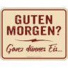 Blechschild Guten Morgen - Ganz dünnes Eis - RAHMENLOS® 3990