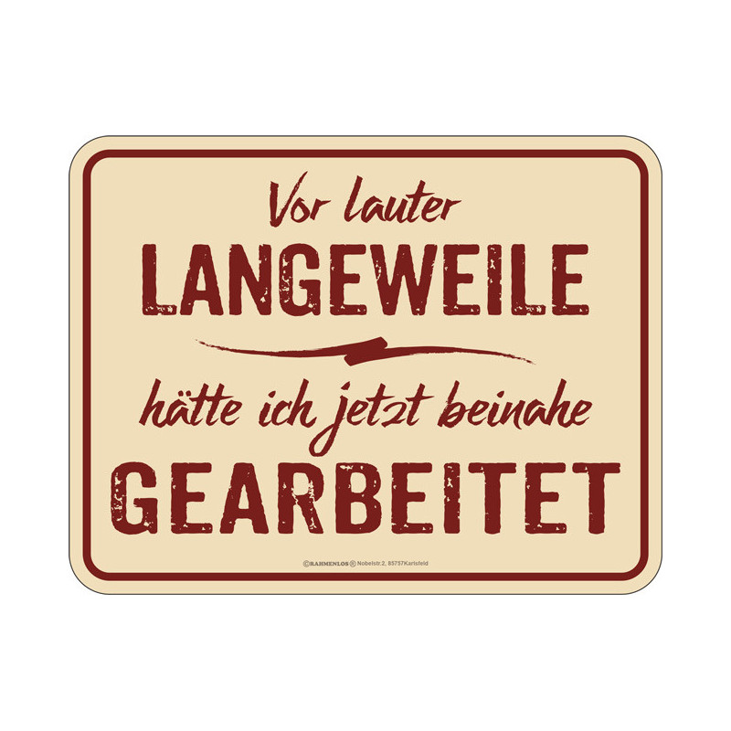 Blechschild Vor lauter Langeweile... - RAHMENLOS® 3662