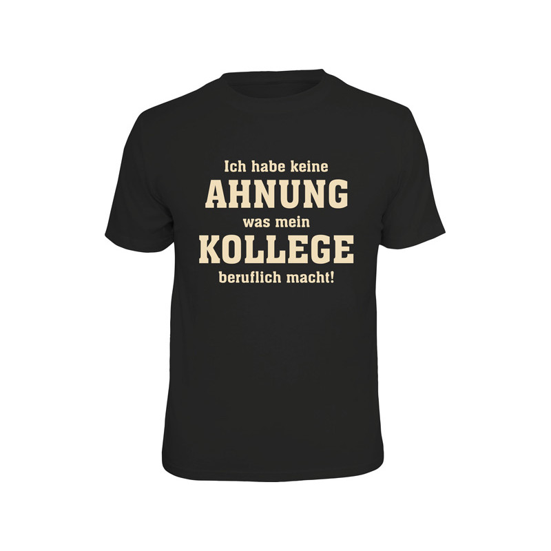 T-Shirt Ich habe keine Ahnung was meine Kollegen machen