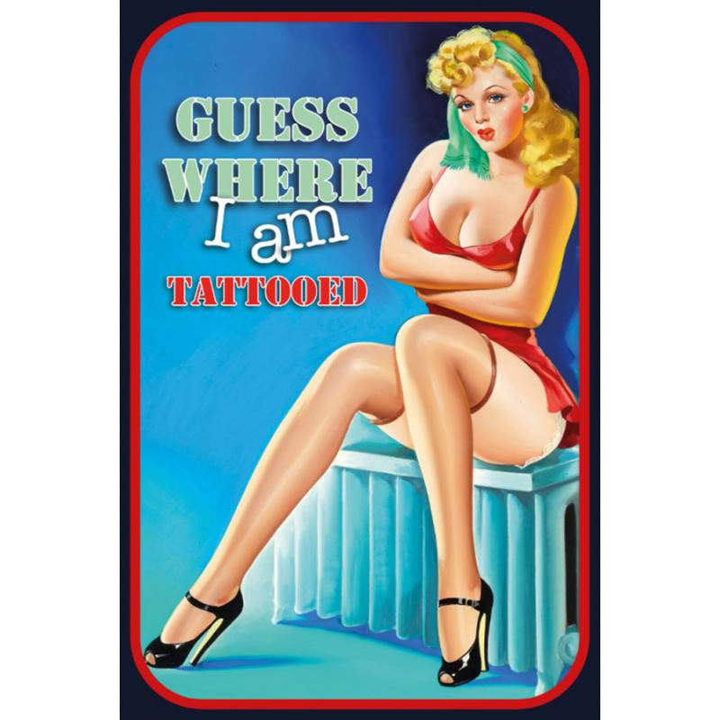 Pin Up Girl Guess Where I am Tattooed Blechschild