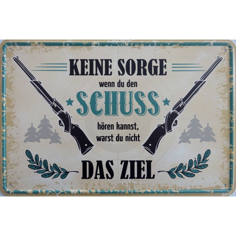 Blechschild Keine Sorge, wenn du den Schuss hören kannst