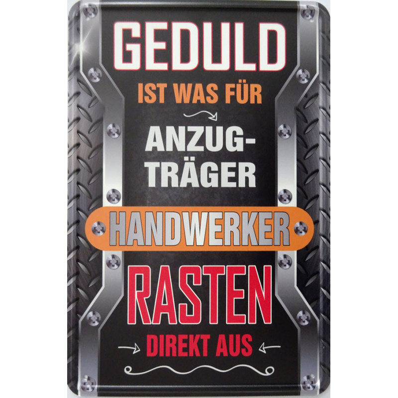 Blechschild Geduld ist was für Anzugträger - Handwerker rasten direkt aus