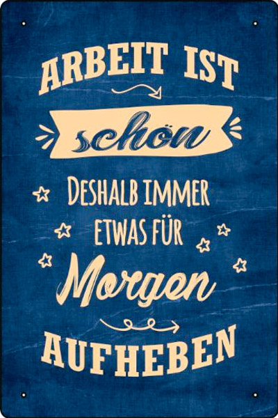 Blechschild Arbeit ist schön - 20x30 cm