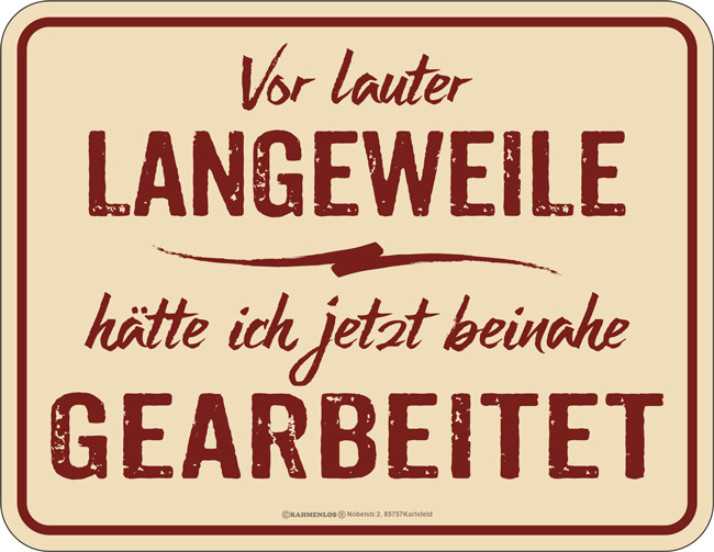 Blechschild Vor lauter Langeweile... - RAHMENLOS® - 17x22 cm