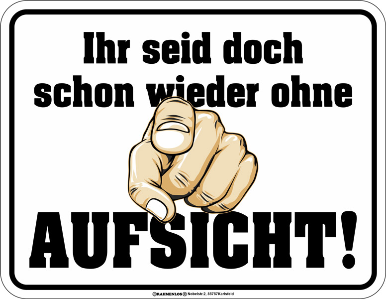 Blechschild Ohne Aufsicht - RAHMENLOS® - 17x22 cm