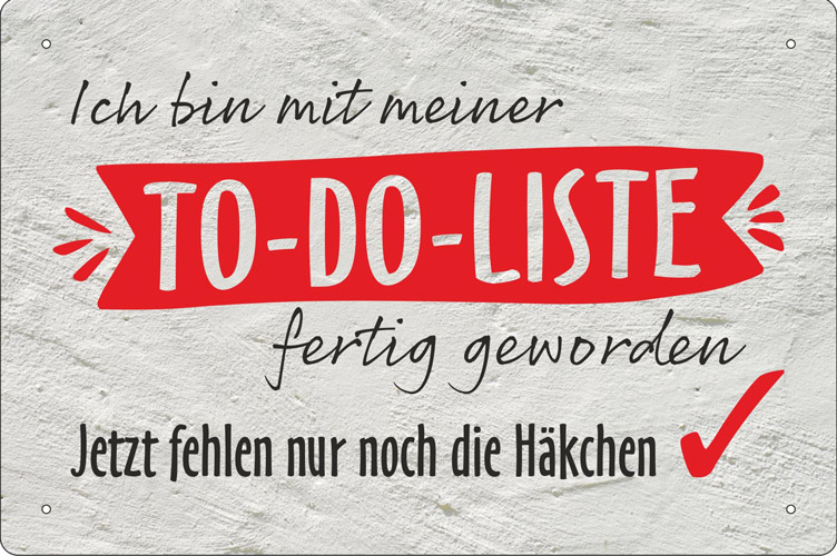 Blechschild Ich bin mit meiner To-Do-Liste fertig - 20x30 cm