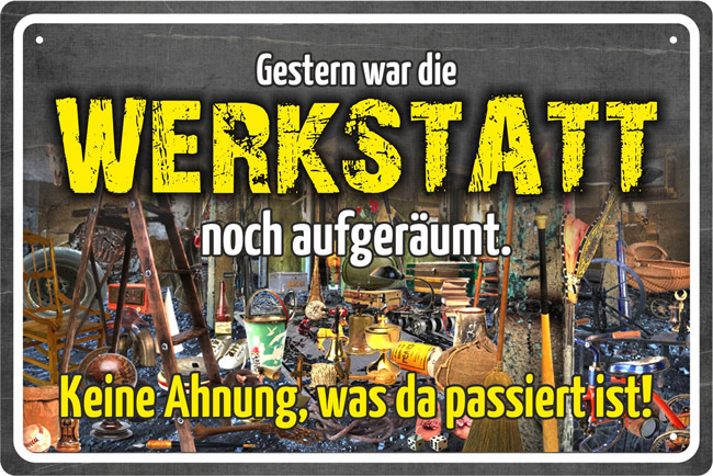 Blechschild Gestern war die Werkstatt noch aufgeräumt - 20x30 cm