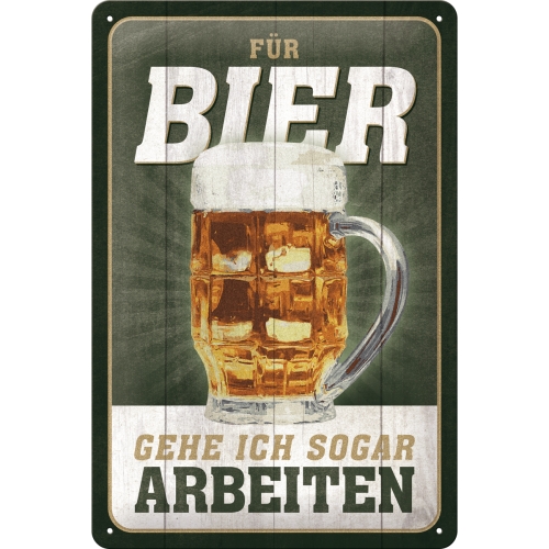 Blechschild Für Bier gehe ich sogar arbeiten - Nostalgic-Art - 20x30 cm