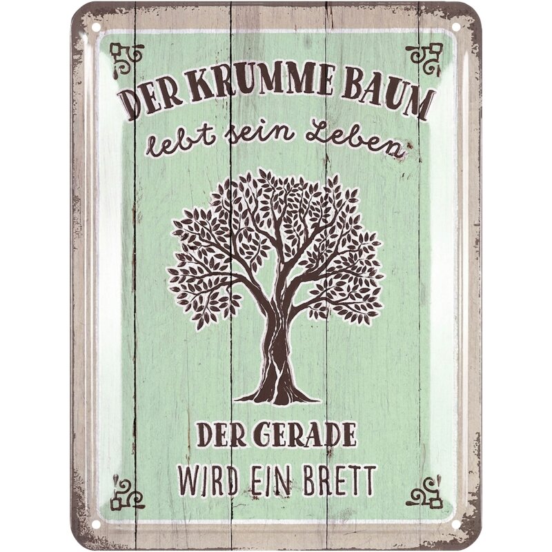 Blechschild Der krumme Baum lebt sein Leben. Der  Gerade wird ein Brett - 15x20 cm