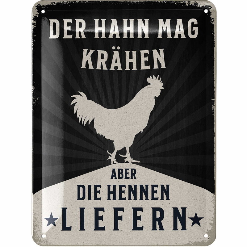 Blechschild Der Hahn mag krähen, aber die Hennen liefern - 15x20 cm