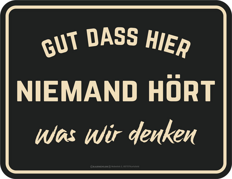 Blechschild Gut dass hier niemand hört was wir denken - RAHMENLOS® - 17x22 cm